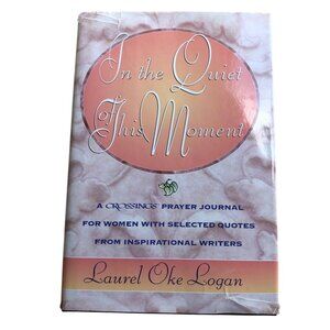 In The Quiet Of This Moment Prayer Journal For Women By Laurel Oke Logan Hardcov